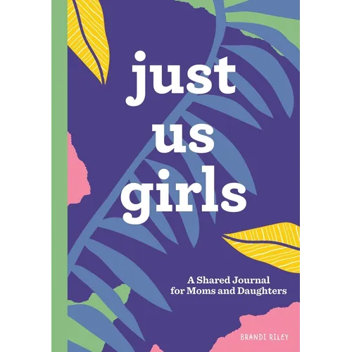 Just Us Girls: A Shared Journal for Moms and Daughters - Hardcover