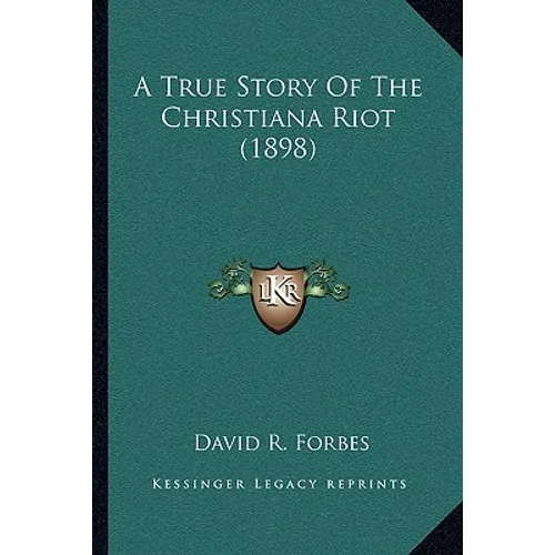 A True Story Of The Christiana Riot (1898) - Paperback