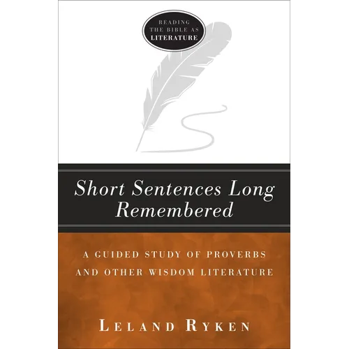 Short Sentences Long Remembered: A Guided Study of Proverbs and Other Wisdom Literature - Paperback