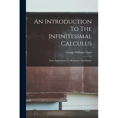 An Introduction To The Infinitesimal Calculus: With Applications To Mechanics And Physics - Paperback