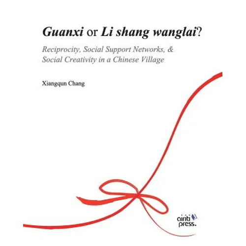 Guanxi or Li Shang Wanlai ?: Reciprocity, Social Support Networks, Social Creativity in a Chinese Village - Paperback