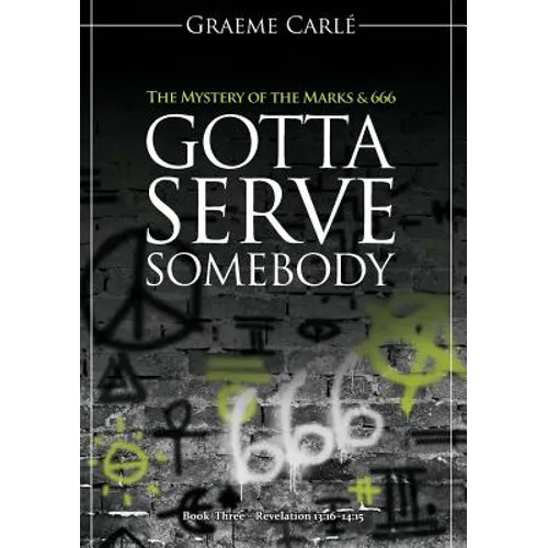 Gotta Serve Somebody: The Mystery of the Marks & 666 - Paperback