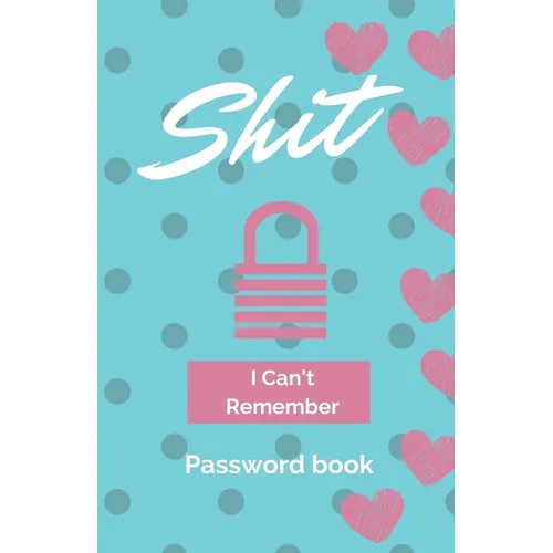 Shit I Can't Remember: Password book (with alphabetical tabs): Internet Password Keeper Organizer, gift for a holiday or birthday (110 Pages, 5.5 x 8. - Paperback