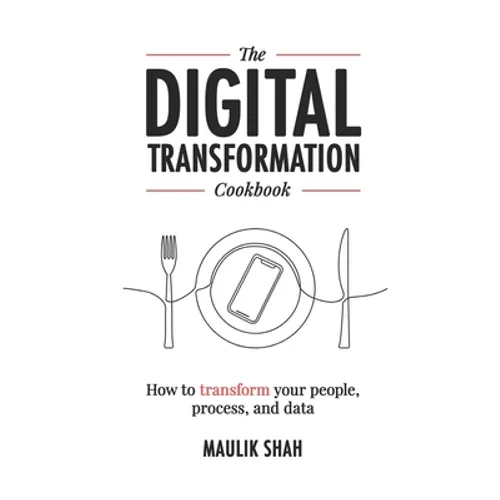 The Digital Transformation Cookbook: How To Transform Your People, Process, and Data - Paperback