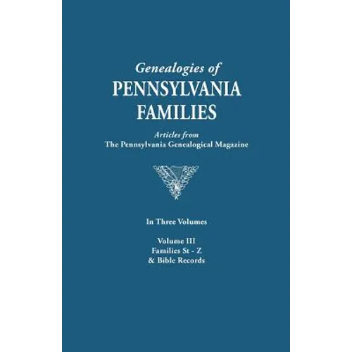 Genealogies of Pennsylvania Families. a Consolidation of Articles from the Pennsylvania Genealogical Magazine. in Three Volumes. Volume III: Families - Paperback