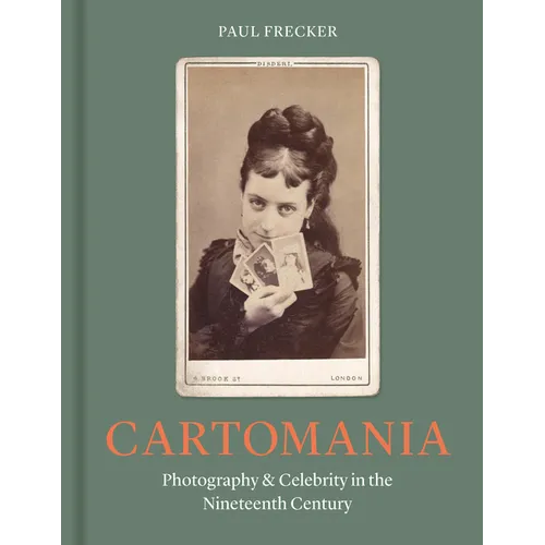 Cartomania: Photography and Celebrity in the Nineteenth Century - Hardcover