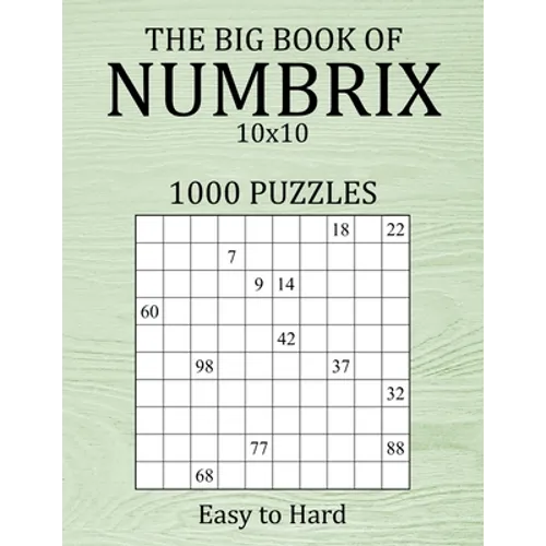 The Big Book of Numbrix 10x10 - 1000 Puzzles - Easy to Hard: Number Logic Puzzles - Brain Games for Adults with Full Solutions - Paperback