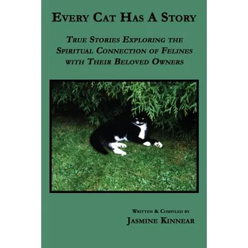 Every Cat Has a Story: True Stories Exploring the Spiritual Connection of Felines with Their Beloved Owners - Paperback