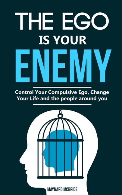 The ego is your enemy: Control Your Compulsive Ego, Change Your Life and the people around you. - Paperback