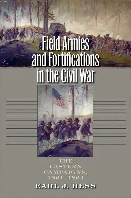 Field Armies and Fortifications in the Civil War: The Eastern Campaigns, 1861-1864 - Paperback