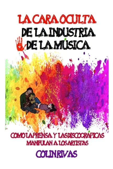 La Cara Oculta de la Industria de la Musica: Como La Prensa Y Las Discográficas Manipulan a Los Artistas - Paperback