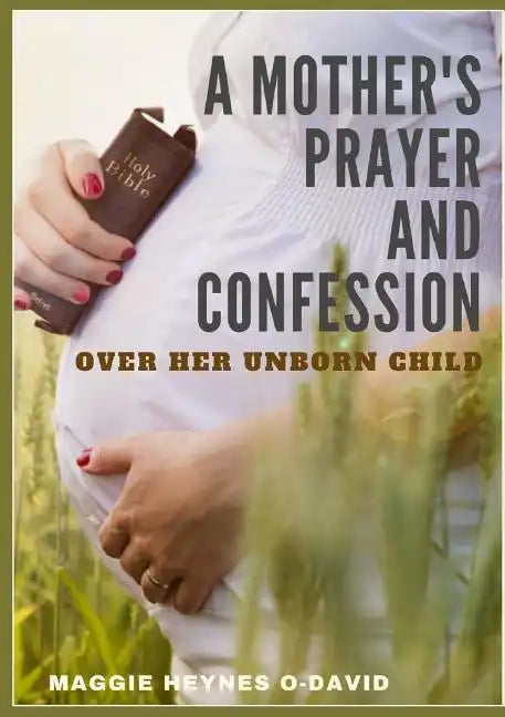 A Mother's Prayer and Confession Over Her Unborn Child - Paperback