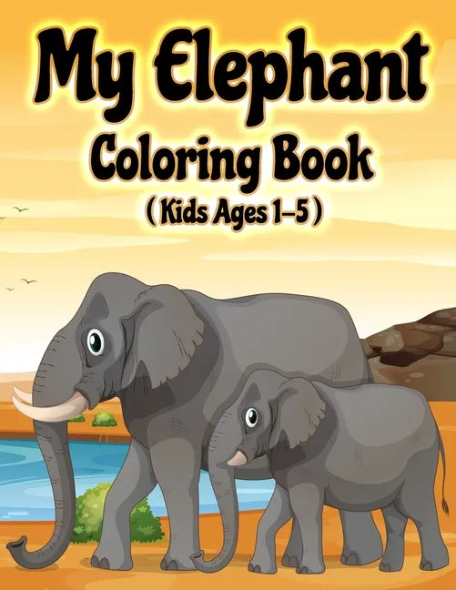 My Elephant Coloring Book: Jumbo Elephant Coloring Book for Kids Ages 1-3, 2-5 - Paperback