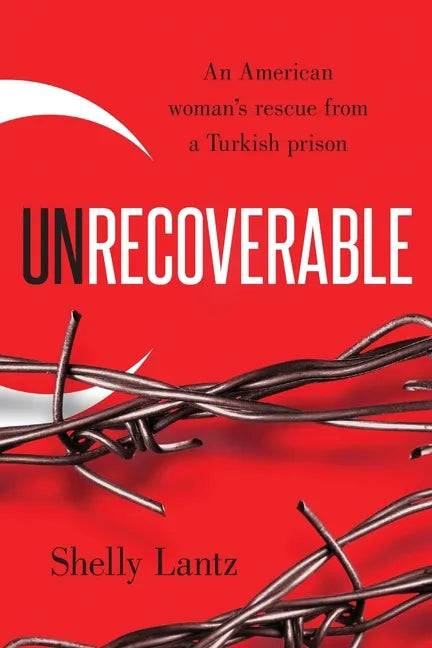 Unrecoverable: An American woman's rescue from a Turkish prison - Paperback