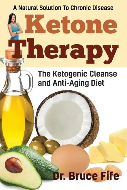 Ketone Therapy: The Ketogenic Cleanse and Anti-Aging Diet - Paperback