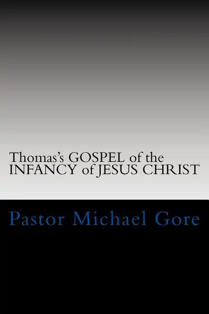 Thomas's GOSPEL of the INFANCY of JESUS CHRIST: Lost & Forgotten books of the New Testament - Paperback