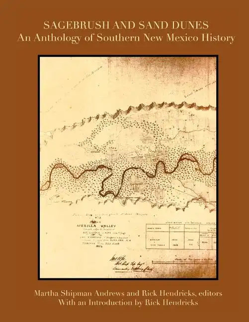 Sagebrush and Sand Dunes: An Anthology of Southern New Mexico History - Paperback