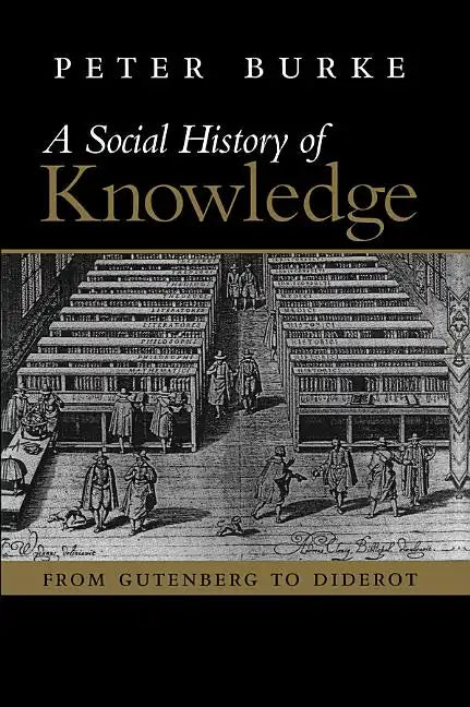 A Social History of Knowledge: From Gutenberg to Diderot, Based on the First Series of Vonhoff Lectures Given at the University of Groningen (Nether - Paperback