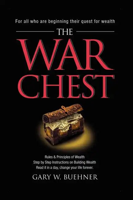 The War Chest: Rules & Principles of Wealth, Step by Step Instructions on Building Wealth, Read It in a Day, Change Your Life Forever - Paperback