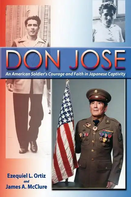 Don Jose: An American Soldier's Courage and Faith in Japanese Captivity - Paperback