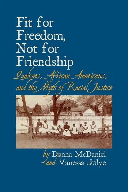 Fit for Freedom, Not for Friendship: Quakers, African Americans, and the Myth of Racial Justice - Paperback