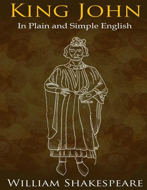 King John In Plain and Simple English: (A Modern Translation and the Original Version) - Paperback