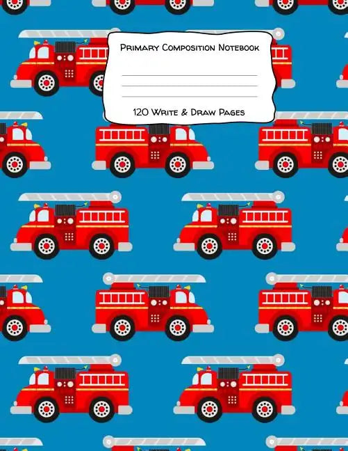 Primary Composition Notebook 120 Write & Draw Pages: for Elementary School Kids and Firetruck Lovers - Paperback