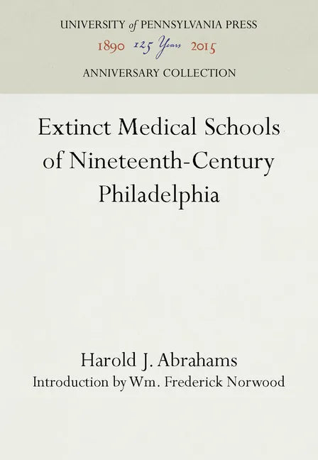 Extinct Medical Schools of Nineteenth-Century Philadelphia - Hardcover