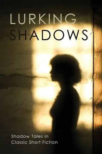 Lurking Shadows: Shadow Tales in Classic Short Fiction - Paperback