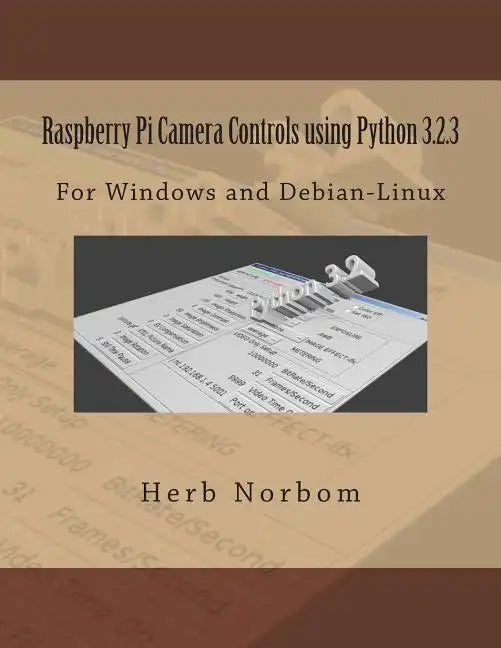 Raspberry Pi Camera Controls using Python 3.2.3: For Windows and Debian-Linux - Paperback