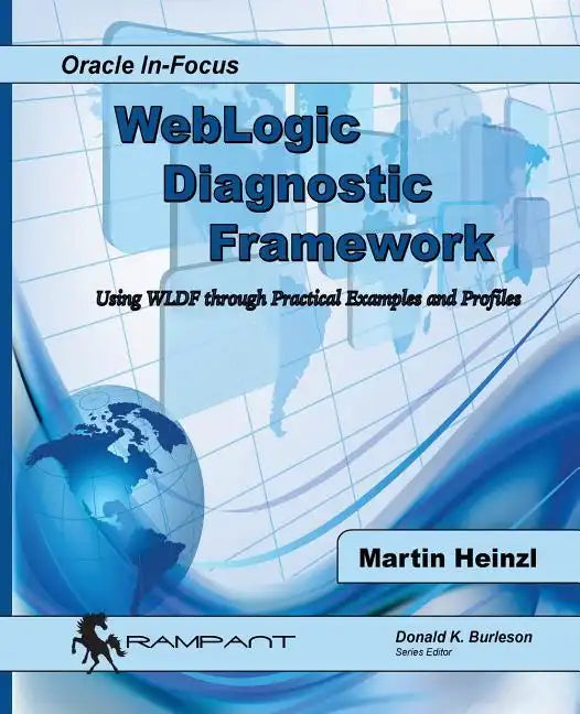 WebLogic Diagnostic Framework: Using WLDF through Practical Examples and Profiles - Paperback