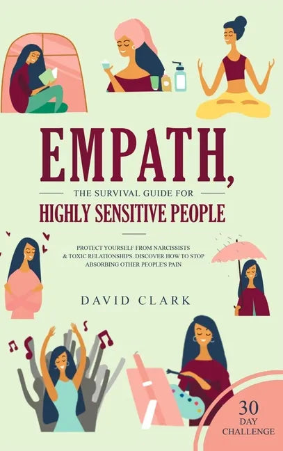 Empath, The Survival Guide for Highly Sensitive People: Protect Yourself From Narcissists & Toxic Relationships Discover How to Stop Absorbing Other P - Hardcover