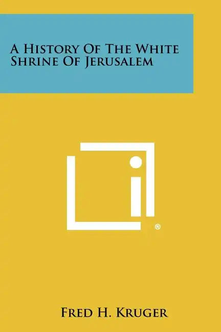 A History of the White Shrine of Jerusalem - Paperback