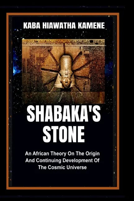 Shabaka's Stone: An African Theory on the Origin and Continuing Development of the Cosmic Universe - Paperback