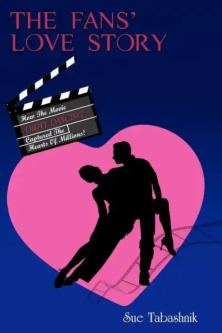 The Fans' Love Story: How the Movie 'Dirty Dancing' Captured the Hearts of Millions! - Paperback