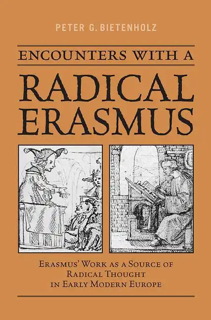 Encounters with a Radical Erasmus: Erasmus' Work as a Source of Radical Thought in Early Modern Europe - Paperback