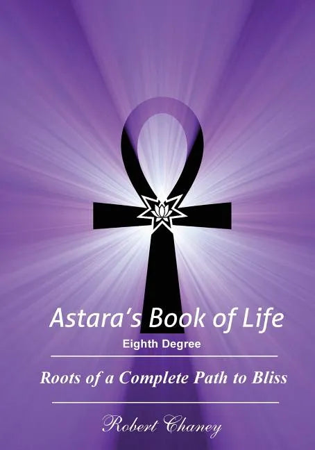 Astara's Book of Life - 8th Degree: Roots of a Complete Path to Bliss - Paperback