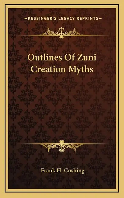 Outlines of Zuni Creation Myths - Hardcover