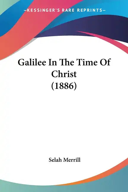 Galilee In The Time Of Christ (1886) - Paperback