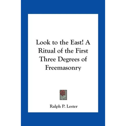 Look to the East! A Ritual of the First Three Degrees of Freemasonry - Paperback