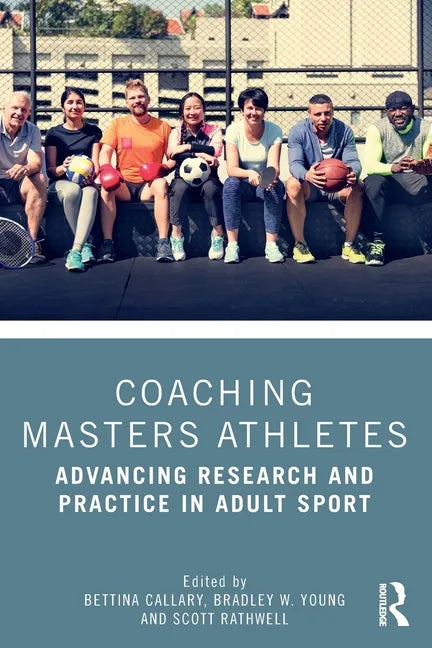 Coaching Masters Athletes: Advancing Research and Practice in Adult Sport - Paperback
