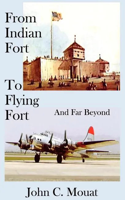 FROM INDIAN FORT TO FLYING FORT -And Far Beyond - Hardcover