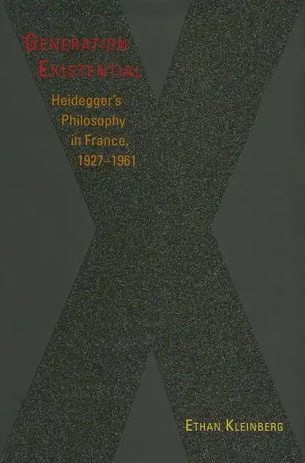 Generation Existential: Heidegger's Philosophy in France, 1927-1961 - Hardcover