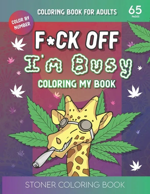 F*ck Off I'm Busy Coloring My book: Stoner Coloring BookFor Adults - Paperback