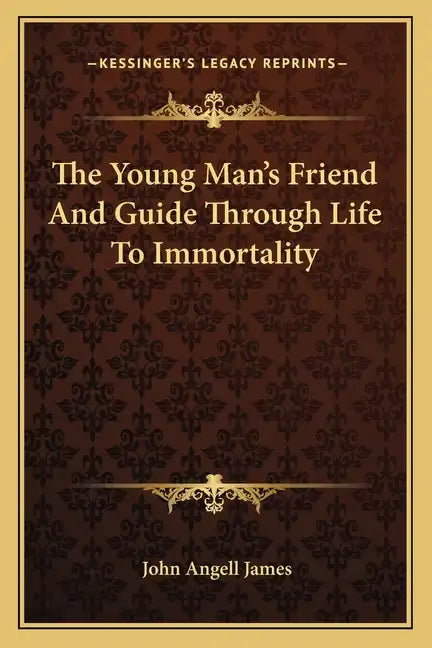 The Young Man's Friend and Guide Through Life to Immortality - Paperback