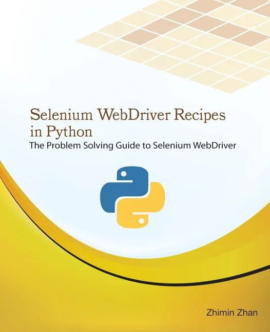 Selenium Webdriver Recipes in Python: The Problem Solving Guide to Selenium Webdriver in Python - Paperback