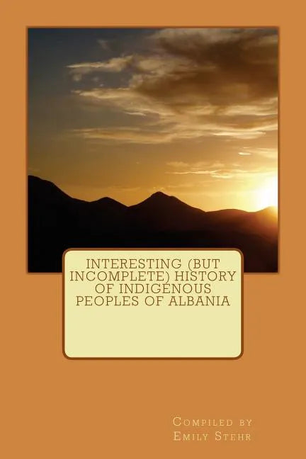 Interesting (but Incomplete) History of Indigenous Peoples of Albania - Paperback