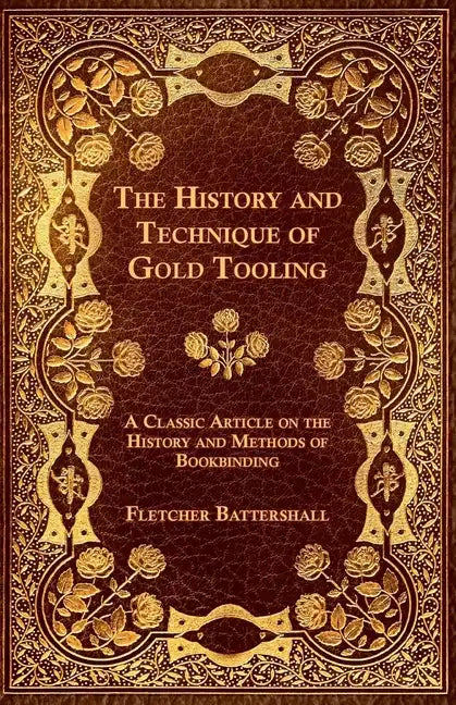 The History and Technique of Gold Tooling - A Classic Article on the History and Methods of Bookbinding - Paperback