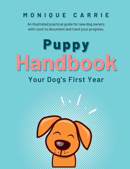 Puppy Handbook: Your Dog's First Year: Easy-to-read Dog Training Book - Hardcover