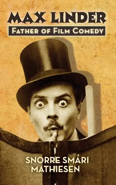 max Linder: Father of Film Comedy (hardback) - Hardcover